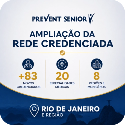Rede Credenciada Prevent Senior RJ – 83 novos credenciados Ampliação da Rede Credenciada Prevent Senior RJ com 83 novos credenciados e 20 especialidades médicas